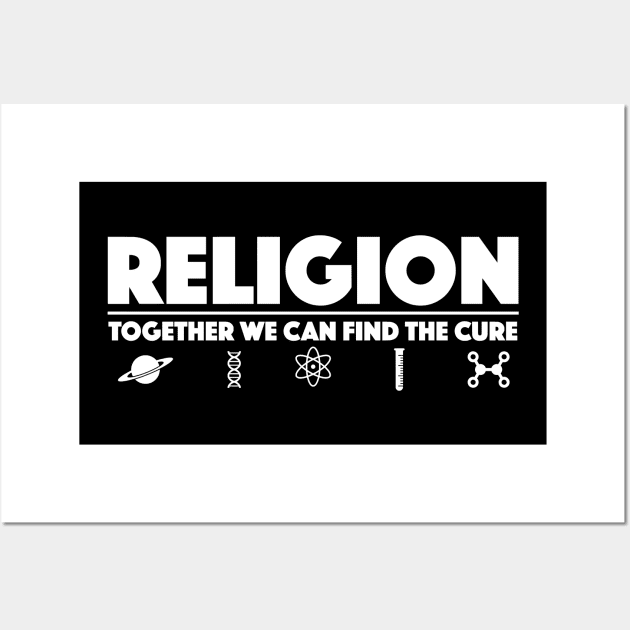 Religion Together We Can Find The Cure - Atheist Wall Art by zap